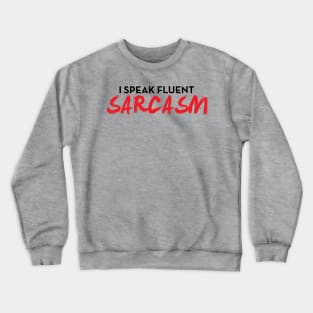 I Speak Fluent Sarcasm Funny Sayings Gift For Ironic People Crewneck Sweatshirt